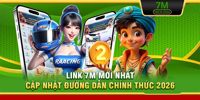Link 7M Mới Nhất - Cập Nhật Đường Dẫn Chính Thức 2026