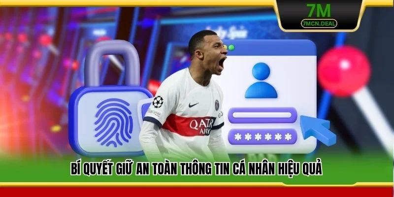 Đăng Nhập 7M - Hướng Dẫn Các Bước Truy Cập Nhanh Và An Toàn 7 Bí quyết giữ an toàn thông tin cá nhân hiệu quả