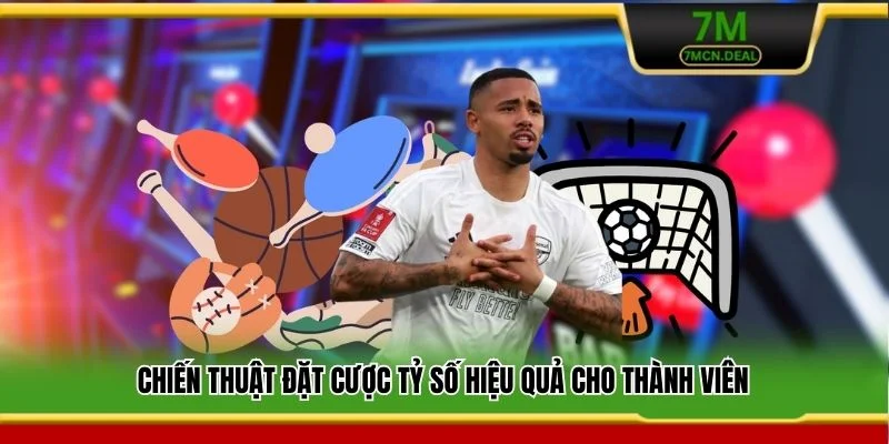 Chiến thuật đặt cược tỷ số hiệu quả cho thành viên