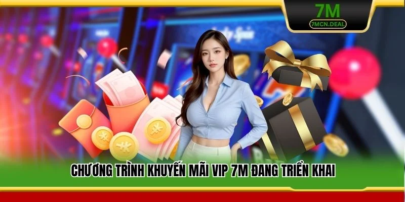 Chương trình khuyến mãi VIP 7M đang triển khai