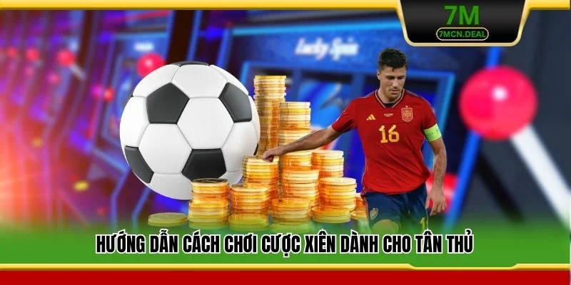 Hướng dẫn cách chơi cược xiên dành cho tân thủ