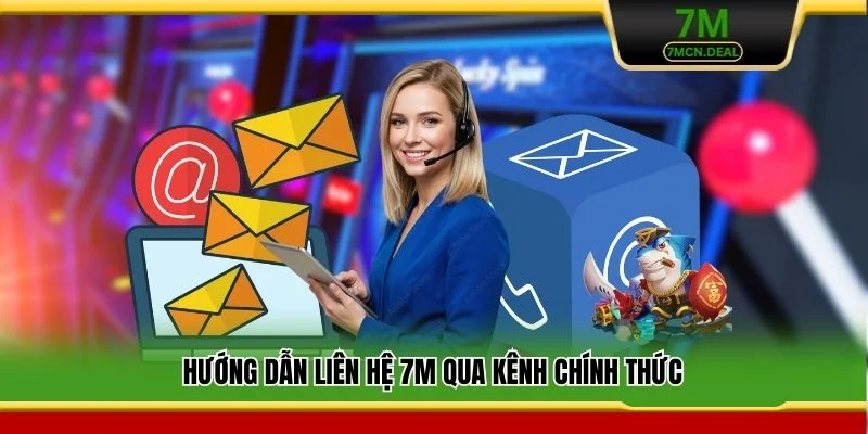 Hướng dẫn liên hệ 7M qua kênh chính thức