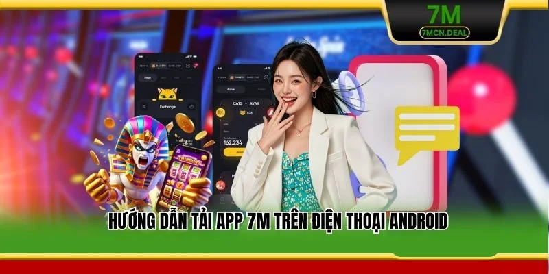 Tải App 7M - Hướng Dẫn Cài Đặt Nhanh Cho Thiết Bị Di Động 5 Hướng dẫn tải app 7M trên điện thoại Android