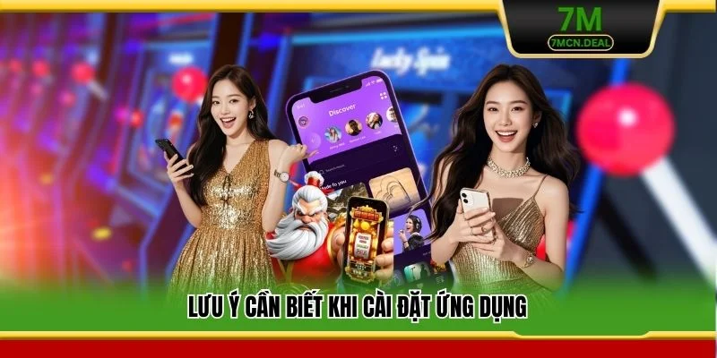 Tải App 7M - Hướng Dẫn Cài Đặt Nhanh Cho Thiết Bị Di Động 7 Lưu ý cần biết khi cài đặt ứng dụng