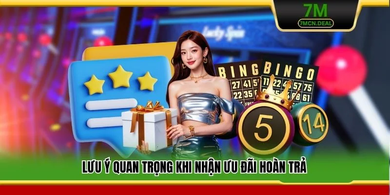 Khuyến Mãi Hoàn Trả 7M - Ưu Đãi Khủng Có Một Không Hai 7 Lưu ý quan trọng khi nhận ưu đãi hoàn trả