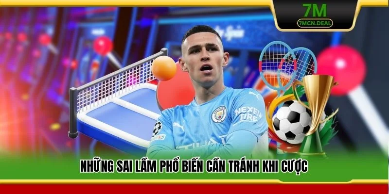 Những sai lầm phổ biến cần tránh khi cược