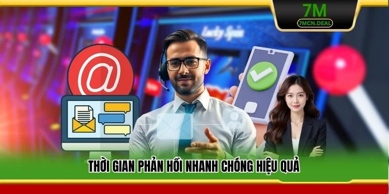 Thời gian phản hồi nhanh chóng hiệu quả